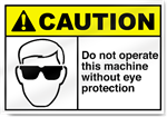 Do Not Operate This Machine Without Eye Protection Sign