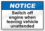 Switch Off Engine When Leaving Vehicle Unattended Notice Signs