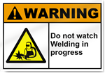 Do Not Watch Welding In Progress Warning Signs