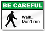 Walk... Don't Run Be Careful Signs