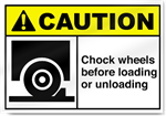 Chock Wheels Before Loading Or Unloading Caution Sign