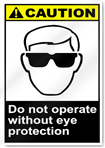 Do Not Operate Without Eye Protection Caution Signs
