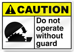 Do Not Operate Without Guard Caution Sign