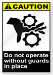 Do Not Operate Without Guards In Place Caution Signs
