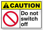 Do Not Switch Off Caution Signs