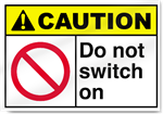 Do Not Switch On Caution Signs