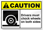 Drivers Must Chock Wheels On Both Sides Caution Signs
