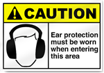 Ear Protection Must Be Worn When Entering This Area Caution Signs