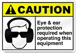 Eye & Ear Protection Required When Operating This Equipment Caution Signs