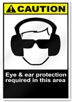 Eye And Ear Protection Required In This Area Caution Signs