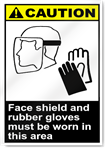 Face Shield And Rubber Gloves Must Be Worn In This Area Caution Signs