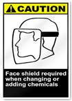 Face Shield Required When Changing Or Adding Chemicals Caution Signs