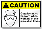 Goggles Must Be Worn When Working In This Area Caution Signs