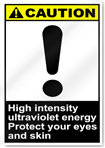 High Intensity Ultraviolet Energy Protect Your Eyes And Skin Caution Signs