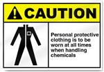 Personal Protective Clothing Is To Be Worn At All Times When Handling Chemicals Caution Signs
