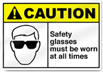 Safety Glasses Must Be Worn At All Times Caution Signs