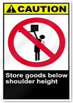 Store Goods Below Shoulder Height Caution Signs