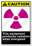 This Equipment Produces Radiation When Energized Caution Signs