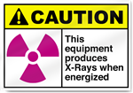 This Equipment Produces X-Rays When Energized Caution Signs