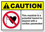 This Machine Is A Potential Hazard To Anyone With A Cardiac Pacemaker Caution Signs