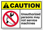 Unauthorized Persons May Not Service Machines Caution Signs