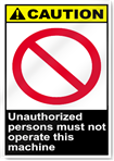 Unauthorized Persons Must Not Operate This Machine Caution Signs