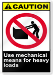 Use Mechanical Means For Heavy Loads Caution Signs