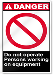 Do Not Operate Persons Working On Equipment Danger Signs