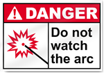 Do Not Watch The Arc Danger Signs