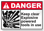 Keep Clear Explosive Powered Tools In Use Danger Signs