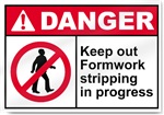 Keep Out Formwork Stripping In Progress Danger Signs