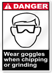 Wear Goggles When Chipping Or Grinding Danger Signs