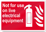 Not For Use On Live Electrical Equipment Fire Signs