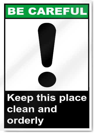 Keep This Place Clean And Orderly Be Careful Signs