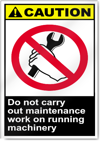 Do Not Carry Out Maintenance Work On Running Machinery Caution Signs