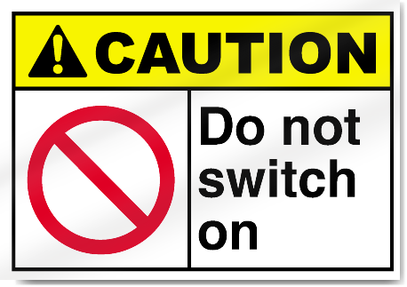 Do Not Switch On Caution Signs