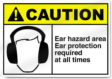 Ear Hazard Area Ear Protection Required At All Times Caution Signs