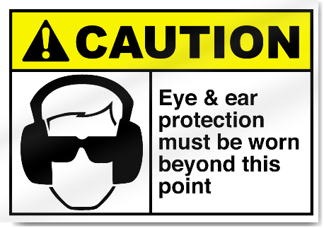 Eye & Ear Protection Must Be Worn Beyond This Point Caution Signs