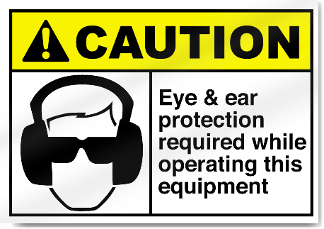 Eye & Ear Protection Required While Operting This Equipment Caution Signs