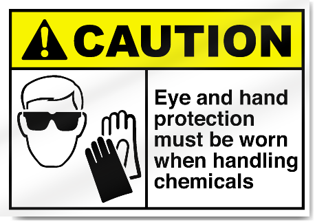 Eye And Hand Protection Must Be Worn When Handling Chemicals
