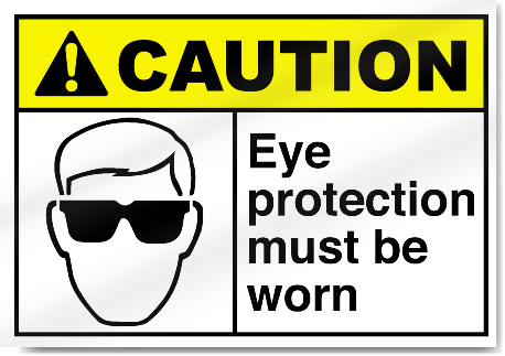 Eye Protection Must Be Worn Caution Signs