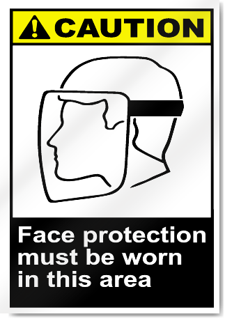 Face Protection Must Be Worn In This Area Caution Signs