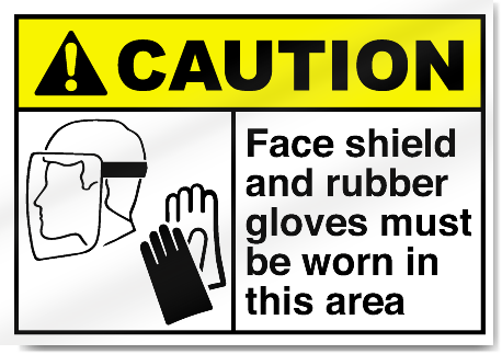 Face Shield And Rubber Gloves Must Be Worn in this area Caution Sign