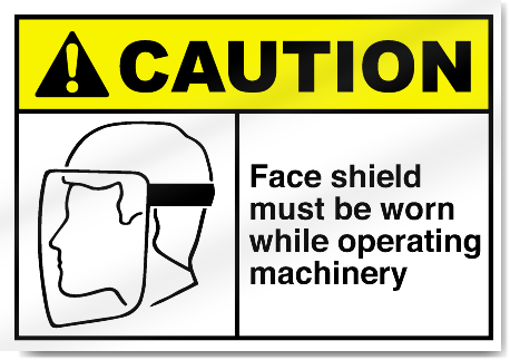 Face Shield Must Be Worn While Operating  Machinery Caution Signs