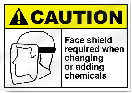 Face Shield Required When Changing Or Adding Chemicals Caution Signs