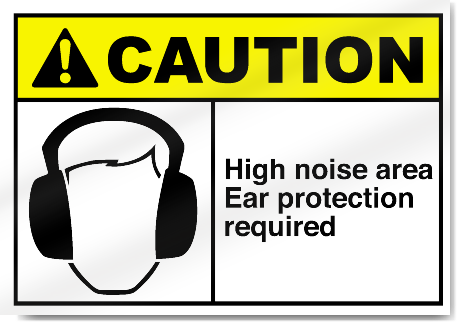 High Noise Area Ear Protection Required Caution Signs