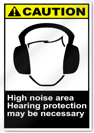 High Noise Area Hearing Protection May Be Necessary Caution Signs