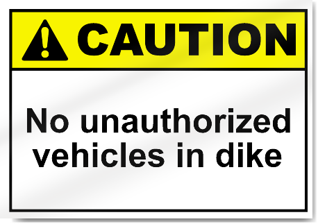 No Unauthorized Vehicles In Dike Caution Signs