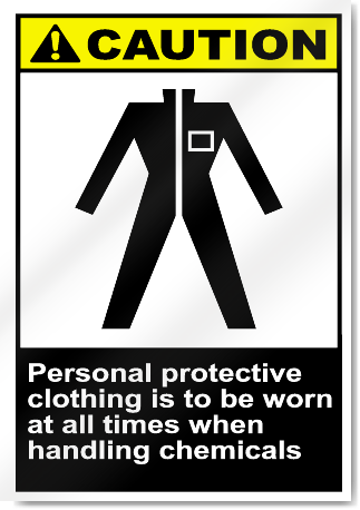 Personal Protective Clothing Is To Be Worn At All Times When Handling Chemicals Caution Signs