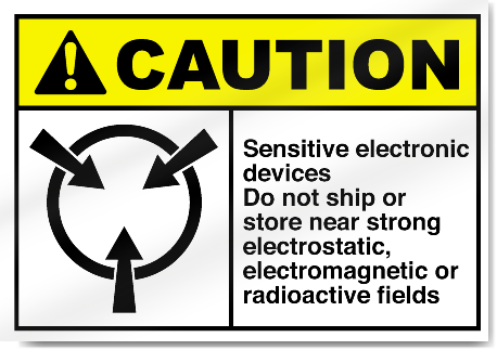 Sensitive Electronic Devices Do Not Ship Or Store Near Strong Electrostatic, Electromagnetic Or Radioactive Fields Caution Signs